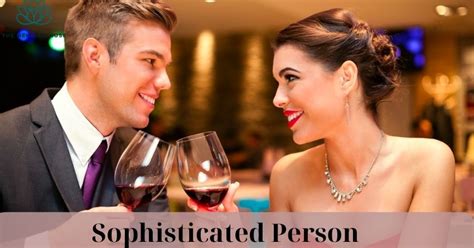 How To Be A Sophisticated Person: Tips For Aspiring Everyone