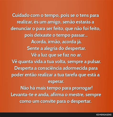 Cuidado com o tempo, pois se o tens para realizar, és um amigo,