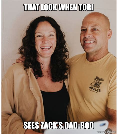 tori sees zacks dad bod meme generator