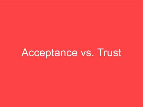 acceptance  trust whats  difference main difference