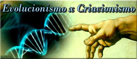Evolucionismo X Criacionismo - Evolucionismo x Criacionismo :: Espaço Cuidar do Ser