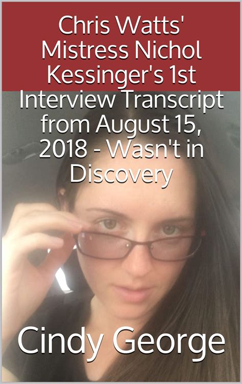 Chris Watts' Mistress Nichol Kessinger's 1st Interview Transcript from