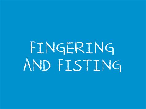 Fingering and Fisting - Teen Health Source