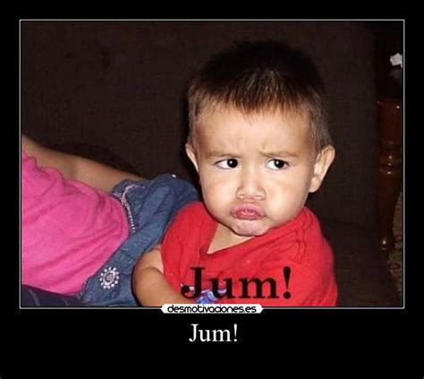 Jum! | Desmotivaciones