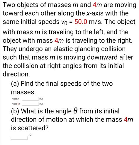 Solved Two objects of masses m and 4m are moving toward each | Chegg.com