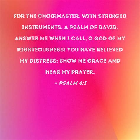 Psalm 4:1 Answer me when I call, O God of my righteousness! You have