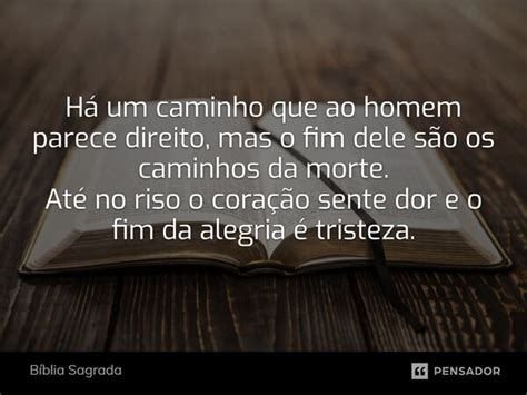 A Caminhos Que Para O Homem - Há um caminho que ao homem parece... Bíblia Sagrada - Pensador