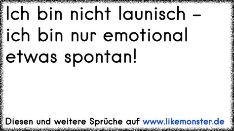 Ich bin nicht launisch. Ich bin emotional flexibel. :D | Tolle Sprüche ...