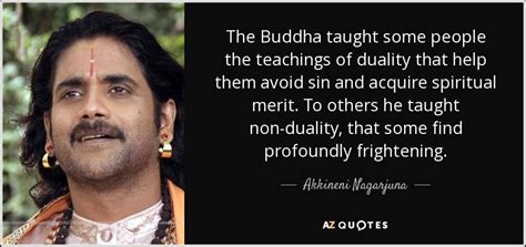 Akkineni Nagarjuna quote: The Buddha taught some people the teachings ...