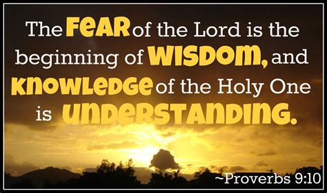Proverbs 9:10 (KJV) The fear of the LORD is the beginning of wisdom