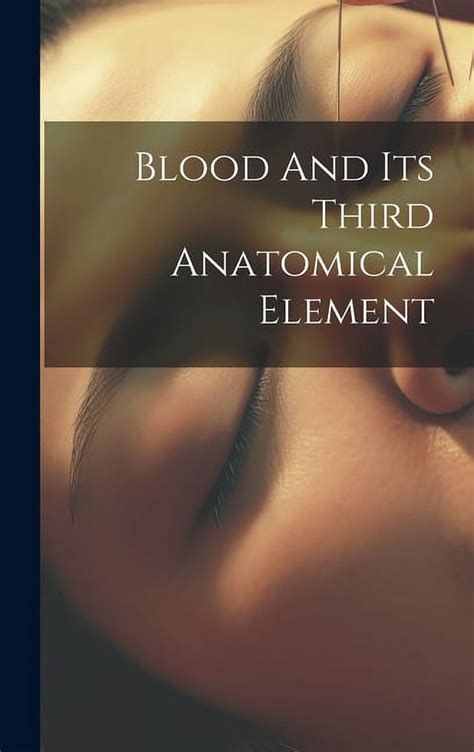 Blood And Its Third Anatomical Element (Hardcover) - Walmart.com