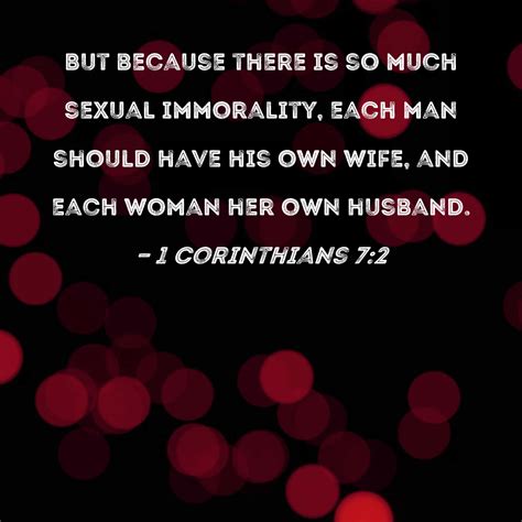 1 Corinthians 7:2 But because there is so much sexual immorality, each