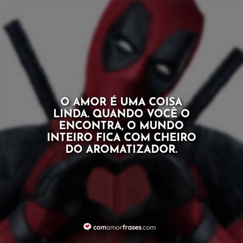 Frase Do Deadpool - 10 Melhores Frases de Deadpool » Com Amor, Frases