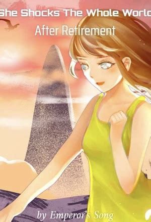 Read She Shocks The Whole World After Retirement novel online free ...