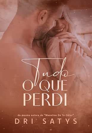 Tudo O Que Perdi - Tudo o que Perdi eBook : Satys, Dri : Amazon.com.br: Loja Kindle
