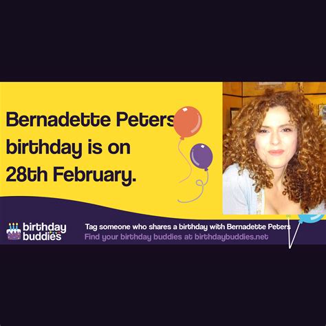 Bernadette Peters's birthday is 28th February 1948