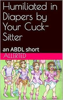 Humiliated in Diapers by Your Cuck-Sitter: an ABDL short (Sissy ...