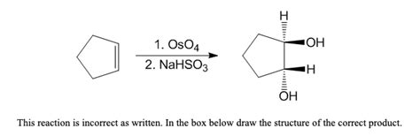 Solved он 1. OsO4 2. NaHSO3 он This reaction is incorrect as | Chegg.com