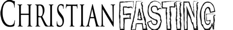 Types of Biblical Fasting • Christian Fasting