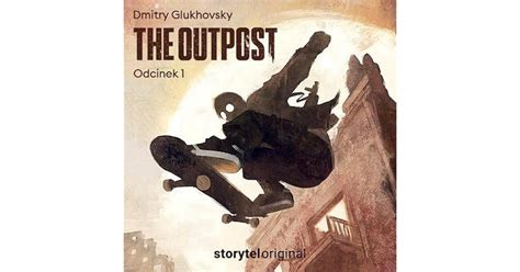 The Outpost: Odcinek 1 (The Outpost, #1) by Dmitry Glukhovsky