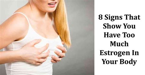 8 Signs of Increased Estrogen Levels In Your Body - Small Joys