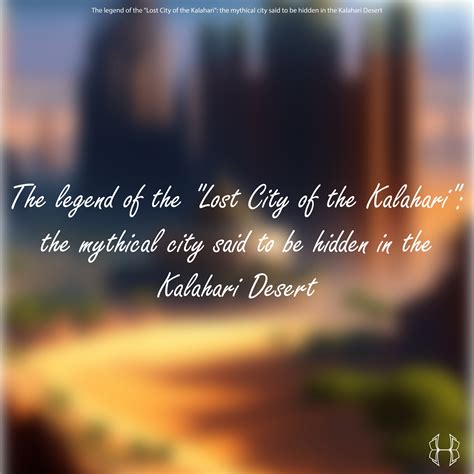 Historic - THE LEGEND OF THE “LOST CITY OF THE KALAHARI”: THE MYTHICAL