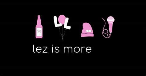 Lez Is More