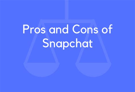 21 Pros and Cons of Snapchat - BrandonGaille.com