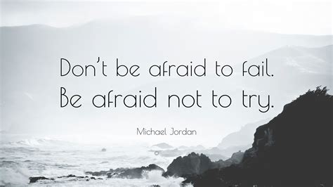 Michael Jordan Quote: “Don’t be afraid to fail. Be afraid not to try.”
