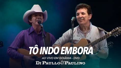 Letra De Di Paullo E Paulino Tô Indo Embora