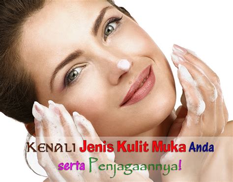 kenali jenis kulit muka   penjagaannya beli vitamin shaklee