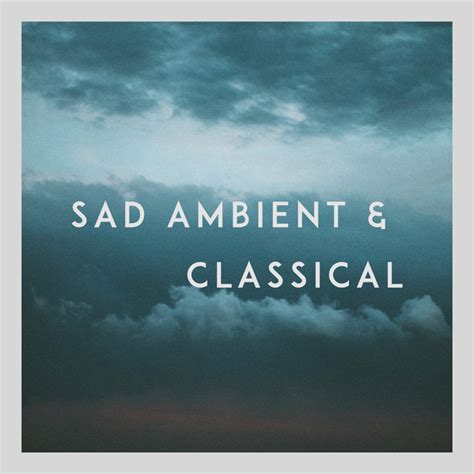 Sad Ambient & Classical - playlist by Yusuke Tsutsumi | Spotify