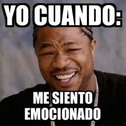 meme yo dawg yo cuando  siento emocionado