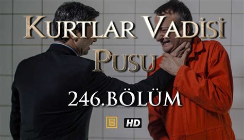 Kurtlar Vadisi Pusu 246. Bölüm izle - Videoseyredin