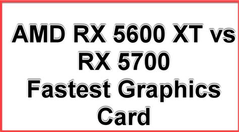 AMD RX 5600 XT vs RX 5700 Fastest Graphics Card in 2024 - EasyPCMod