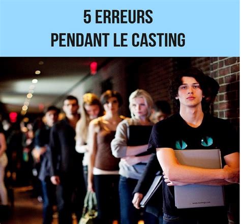 Conseils réussir un casting ? 5 erreurs à ne pas commettre