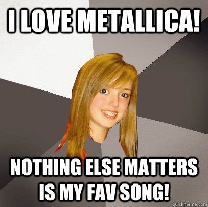 I LOVE METALLICA! NOTHING ELSE MATTERS IS MY FAV SONG! - Musically ...