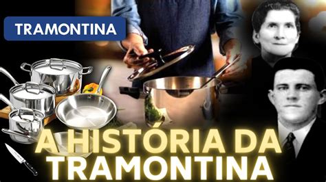 A HISTÓRIA DA TRAMONTINA - YouTube