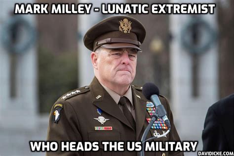 Mark Milley is a lunatic extremist who is the uniform head of the US military – sleep well. He ...