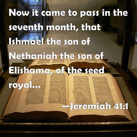 Jeremiah 41:1 Now it came to pass in the seventh month, that Ishmael ...