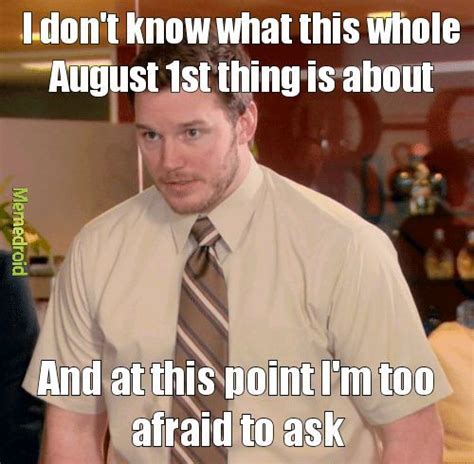 August 1st Meme By Pickles And Eggs Memedroid - vrogue.co
