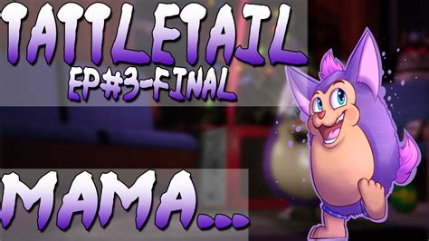 Mama...|Tattletail#3-Final - YouTube