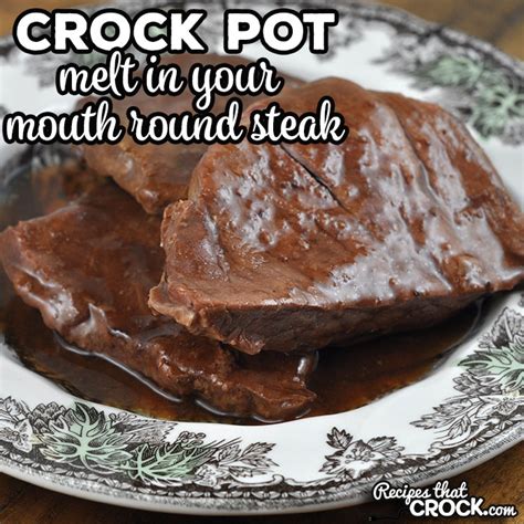 Melt In Your Mouth Crock Pot Round Steak - Recipes That Crock!