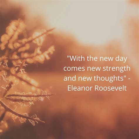 With the New Day Comes New Strength - Eleanor Roosevelt Quote