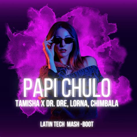 TAMISHA X DR DRE, LORNA, CHIMBALA - PAPI CHULO (Latin Tech Mashboot) by