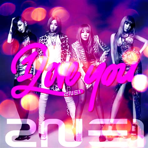 2NE1: I Love You by Awesmatasticaly-Cool on DeviantArt