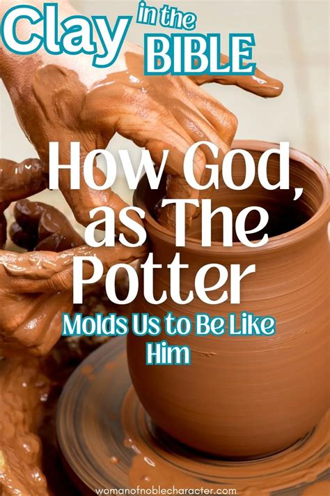 Clay In The Bible And How God Is The Potter And We Are The Clay