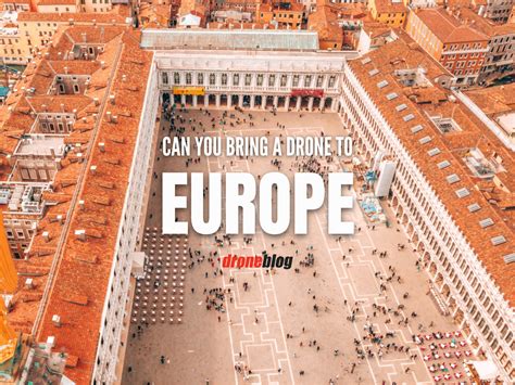 Can You Bring a Drone to Europe? - Droneblog