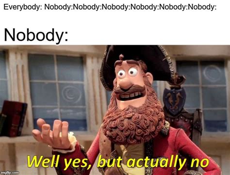Well Yes, But Actually No Meme - Imgflip