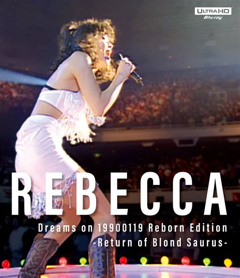 REBECCA初のUHD-BD『Dreams on 19900119 Reborn Edition-Return of Blond